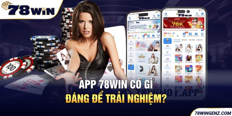 App 78Win có gì đáng để trải nghiệm?